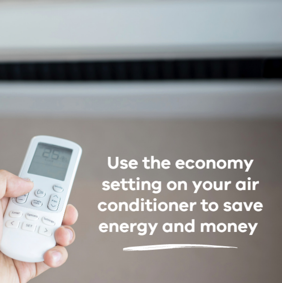 Use the economy setting on your air conditioner to save energy and money